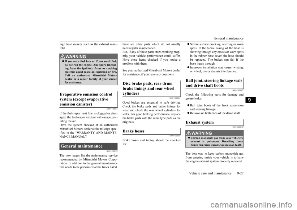 MITSUBISHI LANCER 2015 8.G Owners Manual General maintenance 
Vehicle care and maintenance 9-27
9
high heat sources such as the exhaust mani- fold.
N00941400116
If the fuel-vapor vent line is clogged or dam- aged, the fuel-vapor mixture will