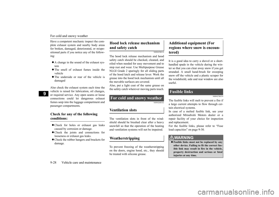 MITSUBISHI LANCER 2015 8.G Owners Manual For cold and snowy weather 9-28 Vehicle care and maintenance
9
Have a competent mechanic inspect the com- plete exhaust system and nearby body areas for broken, damaged, deteriorated, or mispo- sition
