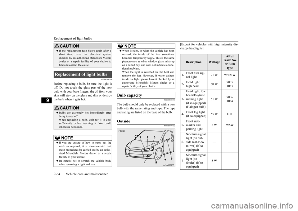 MITSUBISHI LANCER 2015 8.G Owners Manual Replacement of light bulbs 9-34 Vehicle care and maintenance
9
N00942900219
Before replacing a bulb, be sure the light is off. Do not touch the glass part of the newbulb with your bare fi 
ngers; the 