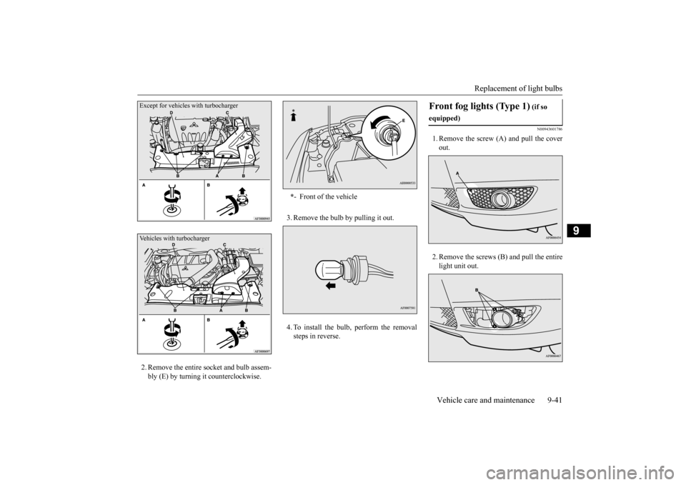 MITSUBISHI LANCER 2015 8.G Owners Manual Replacement of light bulbs 
Vehicle care and maintenance 9-41
9
2. Remove the entire socket and bulb assem- bly (E) by turning it counterclockwise. 
3. Remove the bulb by pulling it out. 4. To install