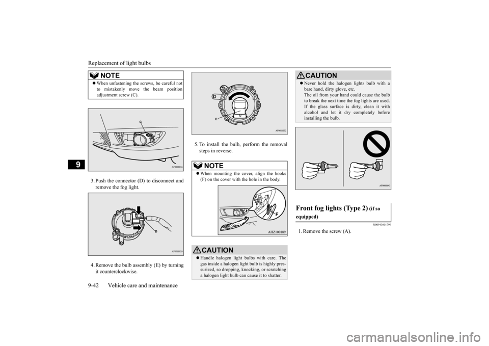 MITSUBISHI LANCER 2015 8.G Owners Manual Replacement of light bulbs 9-42 Vehicle care and maintenance
9
3. Push the connector (D) to disconnect and remove the fog light.  4. Remove the bulb assembly (E) by turning it counterclockwise. 
5. To