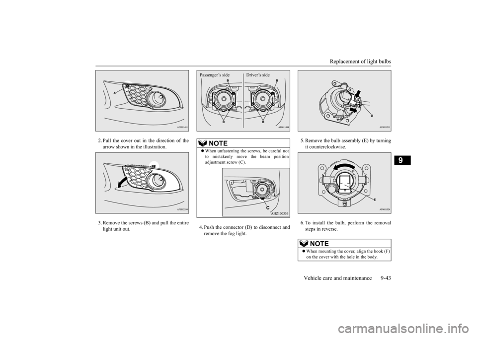 MITSUBISHI LANCER 2015 8.G Owners Manual Replacement of light bulbs 
Vehicle care and maintenance 9-43
9
2. Pull the cover out in the direction of the arrow shown in the illustration. 3. Remove the screws (B) and pull the entire light unit o