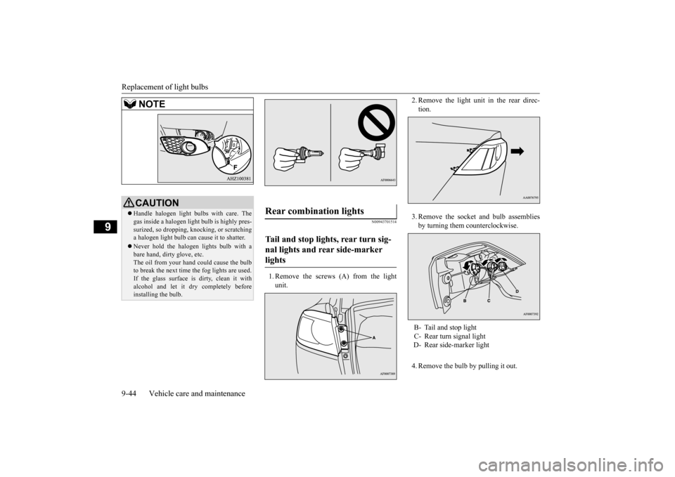 MITSUBISHI LANCER 2015 8.G Owners Manual Replacement of light bulbs 9-44 Vehicle care and maintenance
9
N00943701514
1. Remove the screws (A) from the light unit.
2. Remove the light unit in the rear direc- tion. 3. Remove the socket and bu MITSUBISHI LANCER 2015 8.G Owners Manual Replacement of light bulbs 9-44 Vehicle care and maintenance
9
N00943701514
1. Remove the screws (A) from the light unit.
2. Remove the light unit in the rear direc- tion. 3. Remove the socket and bu