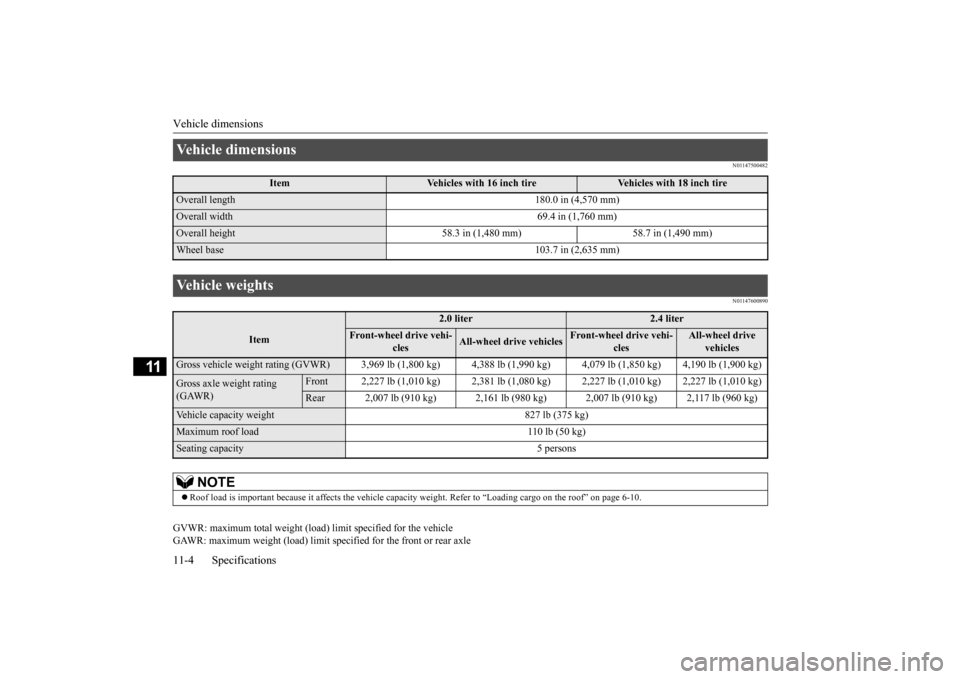 MITSUBISHI LANCER 2015 8.G User Guide Vehicle dimensions 11-4 Specifications
11
N01147500482 N01147600890
GVWR: maximum total weight (load) limit specified for the vehicle GAWR: maximum weight (load) limit sp 
ecified for the front or rea