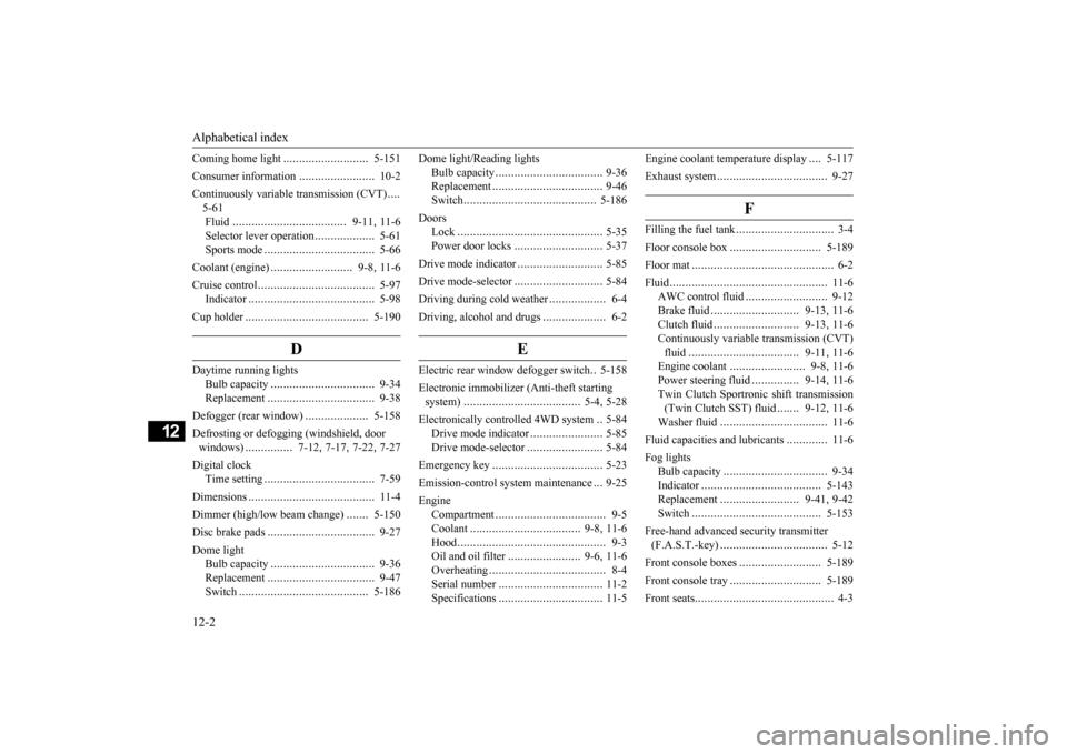 MITSUBISHI LANCER 2015 8.G Owners Manual Alphabetical index 12-2
12
Coming home light 
...........................
5-151 
Consumer information 
........................
10-2 
Continuously variable transmission (CVT) 
.... 
5-61Fluid 
.......