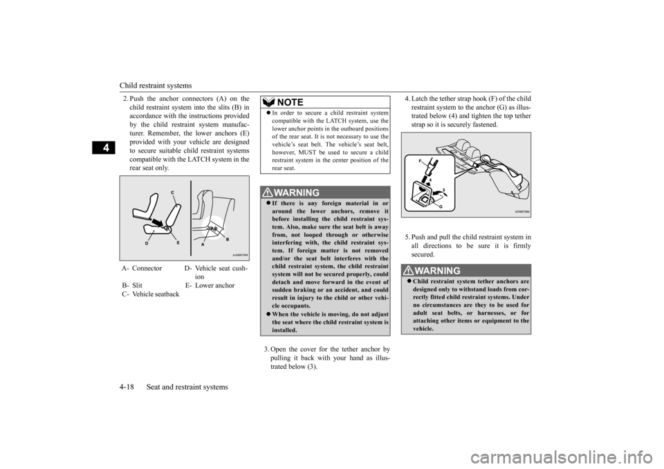 MITSUBISHI LANCER 2015 8.G Service Manual Child restraint systems 4-18 Seat and restraint systems
4
2. Push the anchor connectors (A) on the child restraint system into the slits (B) in accordance with the instructions provided by the child r