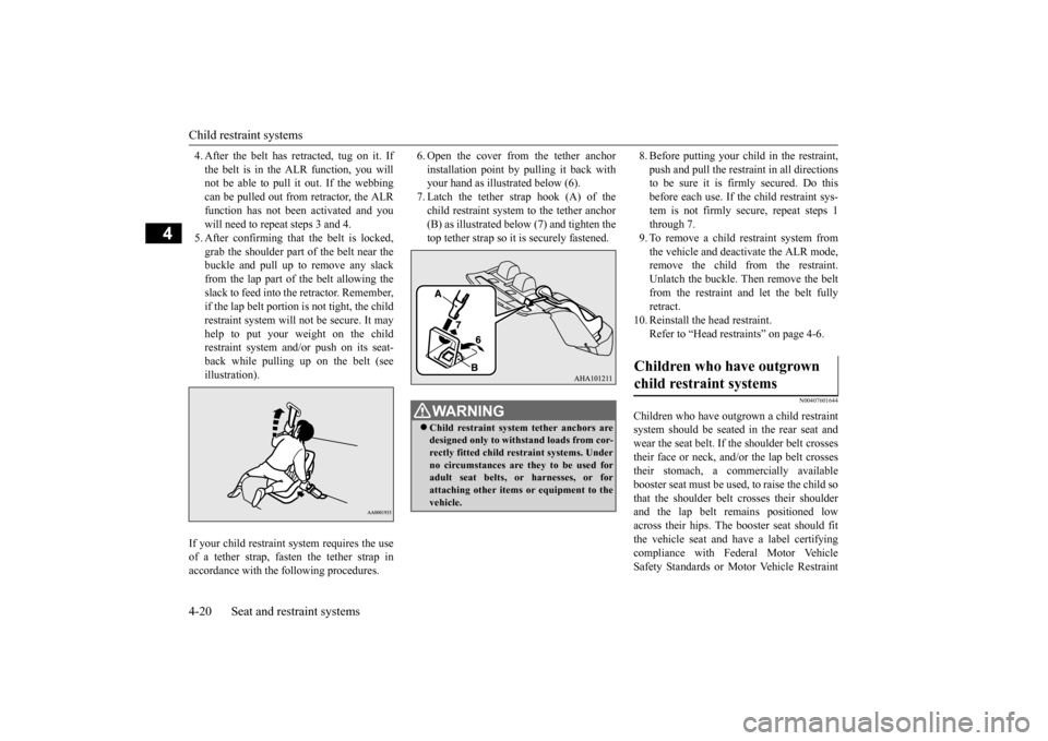 MITSUBISHI LANCER 2015 8.G Service Manual Child restraint systems 4-20 Seat and restraint systems
4
4. After the belt has retracted, tug on it. If the belt is in the ALR function, you will not be able to pull it out. If the webbing can be pul