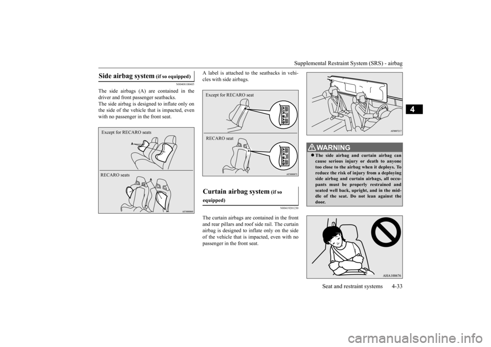 MITSUBISHI LANCER 2015 8.G Repair Manual Supplemental Restraint System (SRS) - airbag
Seat and restraint systems 4-33
4
N00408100405
The side airbags (A) are contained in the driver and front passenger seatbacks.The side airbag is designed MITSUBISHI LANCER 2015 8.G Repair Manual Supplemental Restraint System (SRS) - airbag
Seat and restraint systems 4-33
4
N00408100405
The side airbags (A) are contained in the driver and front passenger seatbacks.The side airbag is designed