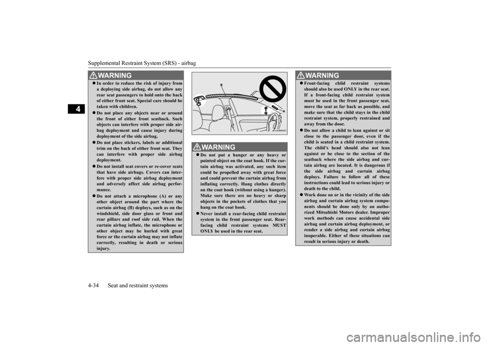 MITSUBISHI LANCER 2015 8.G Repair Manual Supplemental Restraint System (SRS) - airbag 4-34 Seat and restraint systems
4
WA R N I N G In order to reduce the risk of injury from a deploying side airbag, do not allow any rear seat passengers MITSUBISHI LANCER 2015 8.G Repair Manual Supplemental Restraint System (SRS) - airbag 4-34 Seat and restraint systems
4
WA R N I N G In order to reduce the risk of injury from a deploying side airbag, do not allow any rear seat passengers