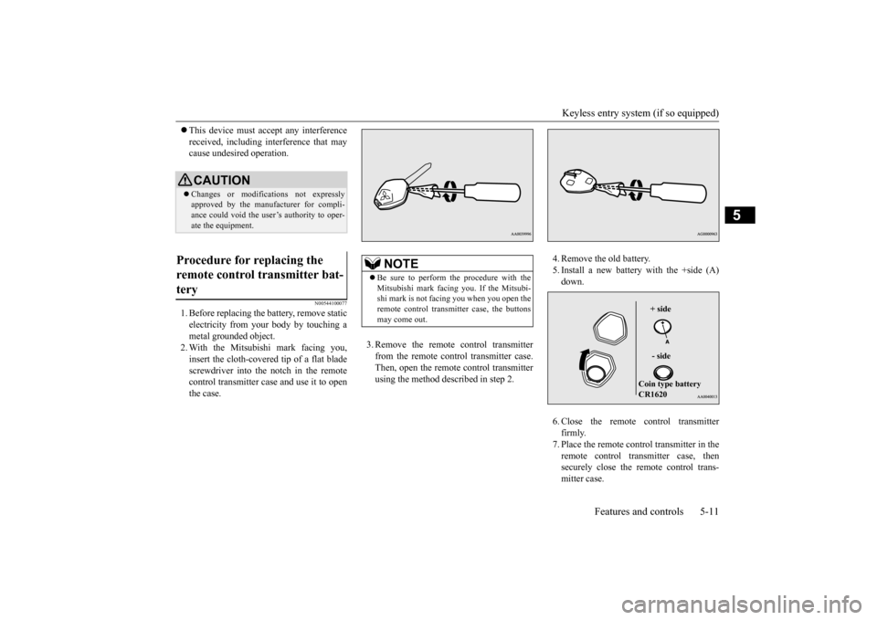 MITSUBISHI LANCER 2015 8.G Owners Manual Keyless entry system (if so equipped) 
Features and controls 5-11
5
 This device must accept any interference received, including interference that may cause undesired operation.
N00544100077
1. Be