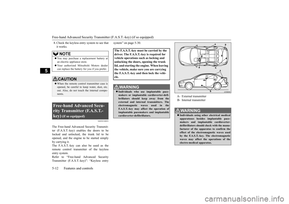 MITSUBISHI LANCER 2015 8.G Owners Manual Free-hand Advanced Security Transmitter (F.A.S.T.-key) (if so equipped) 5-12 Features and controls
5
8. Check the keyless entry system to see that it works.
N00503100052
The Free-hand Advanced Securit