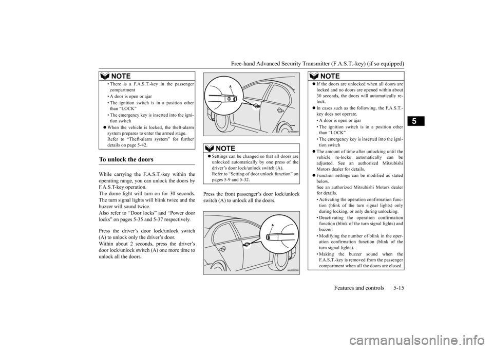 MITSUBISHI LANCER 2015 8.G Owners Manual Free-hand Advanced Security Transmit
ter (F.A.S.T.-key) (if so equipped) 
Features and controls 5-15
5
While carrying the F.A.S.T.-key within the operating range, you can unlock the doors by F.A.S.T-k