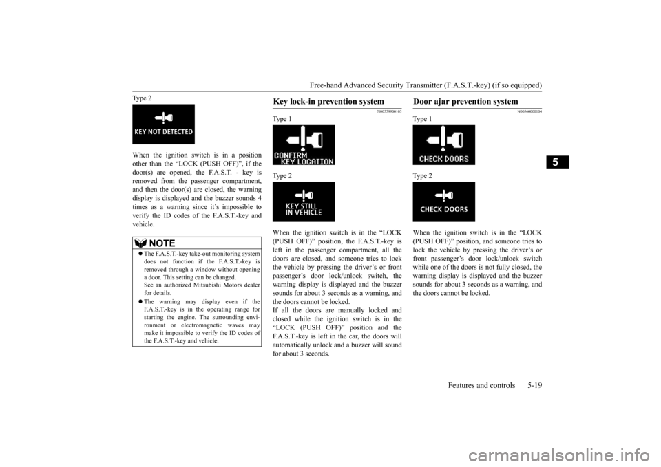 MITSUBISHI LANCER 2015 8.G Owners Manual Free-hand Advanced Security Transmit
ter (F.A.S.T.-key) (if so equipped)
Features and controls 5-19
5
Type 2 When the ignition switch is in a position other than the “LOCK (PUSH OFF)”, if the doo MITSUBISHI LANCER 2015 8.G Owners Manual Free-hand Advanced Security Transmit
ter (F.A.S.T.-key) (if so equipped)
Features and controls 5-19
5
Type 2 When the ignition switch is in a position other than the “LOCK (PUSH OFF)”, if the doo