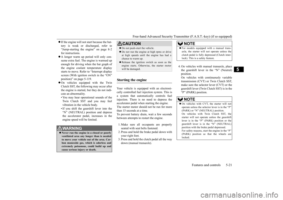 MITSUBISHI LANCER 2015 8.G Owners Manual Free-hand Advanced Security Transmit
ter (F.A.S.T.-key) (if so equipped) 
Features and controls 5-21
5
 If the engine will not start because the bat- tery is weak or discharged, refer to “Jump-st