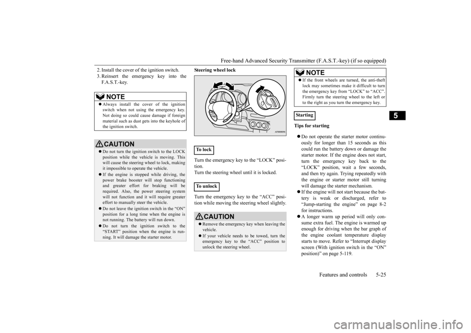 MITSUBISHI LANCER 2015 8.G Owners Manual Free-hand Advanced Security Transmit
ter (F.A.S.T.-key) (if so equipped) 
Features and controls 5-25
5
2. Install the cover of the ignition switch. 3. Reinsert the emergency key into the F. A . S . T.