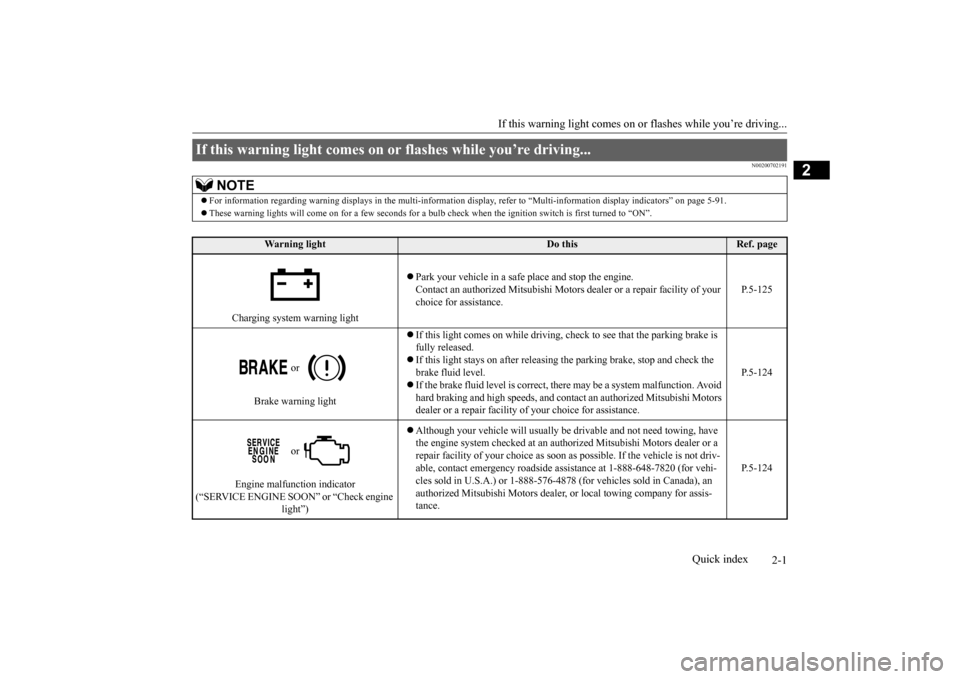 MITSUBISHI LANCER 2016 8.G Owners Manual 2-1
2
If this warning light comes on or
 flashes while you’re driving...
Quick index
N00200702
191
If this warning light comes on or flashes while you’r
e driving... 
NOTE
For 
info
rmatio
n re