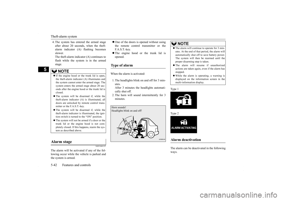 MITSUBISHI LANCER 2016 8.G Owners Manual Theft-alarm system 5-42 Features and controls
5
4. The system has entered the armed stage after about 20 seconds, when the theft- alarm indicator (A) flashing becomes slower.The theft-alarm indicator MITSUBISHI LANCER 2016 8.G Owners Manual Theft-alarm system 5-42 Features and controls
5
4. The system has entered the armed stage after about 20 seconds, when the theft- alarm indicator (A) flashing becomes slower.The theft-alarm indicator