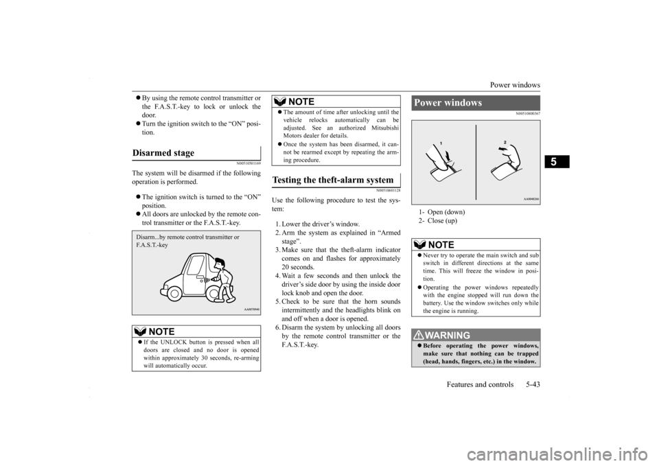 MITSUBISHI LANCER 2016 8.G Owners Manual Power windows 
Features and controls 5-43
5
 By using the remote control transmitter or the F.A.S.T.-key to lock or unlock the door.  Turn the ignition switch to the “ON” posi- tion.
N005105