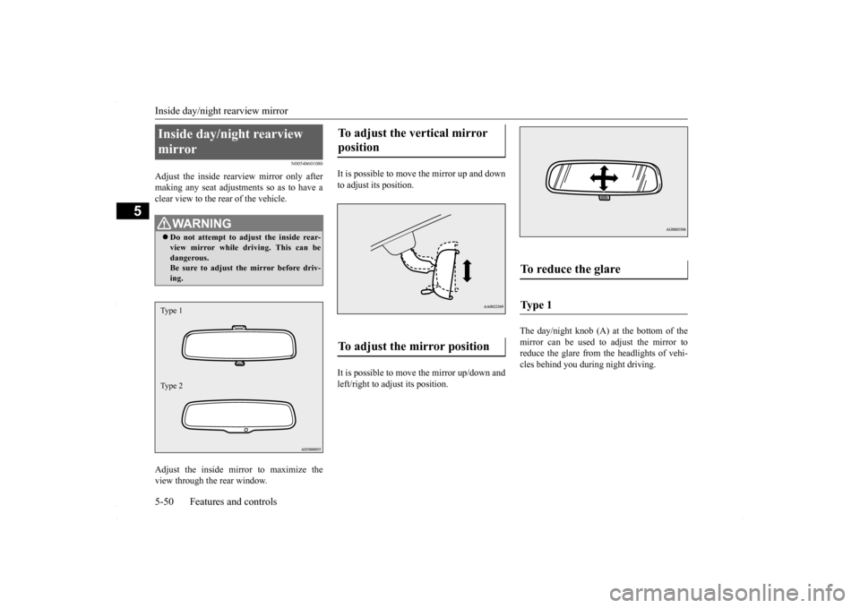 MITSUBISHI LANCER 2016 8.G Owners Manual Inside day/night rearview mirror 5-50 Features and controls
5
N00548601080
Adjust the inside rear
view mirror only after
making any seat adjustme
nts so as to have a
clear view to the rear of the MITSUBISHI LANCER 2016 8.G Owners Manual Inside day/night rearview mirror 5-50 Features and controls
5
N00548601080
Adjust the inside rear
view mirror only after
making any seat adjustme
nts so as to have a
clear view to the rear of the