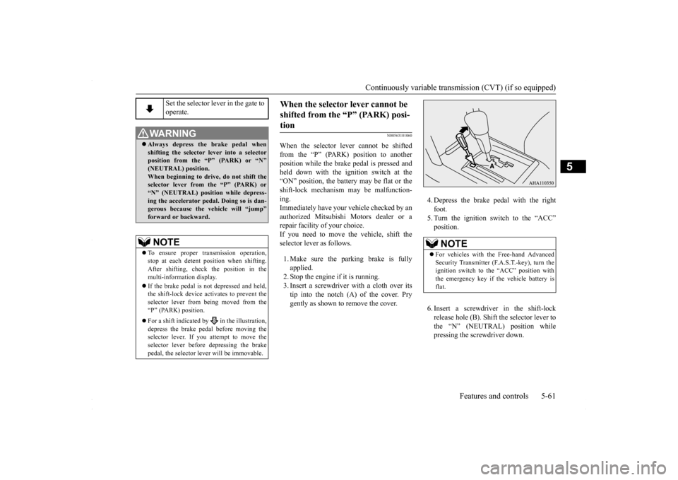 MITSUBISHI LANCER 2016 8.G User Guide Continuously variable transmission (CVT) (if so equipped)
Features and controls 5-61
5
N00563101060
When the selector lever cannot be shifted from the “P” (PARK) position to another position whil MITSUBISHI LANCER 2016 8.G User Guide Continuously variable transmission (CVT) (if so equipped)
Features and controls 5-61
5
N00563101060
When the selector lever cannot be shifted from the “P” (PARK) position to another position whil