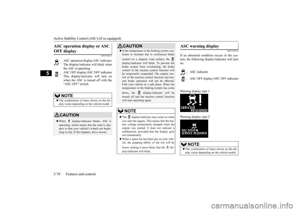 MITSUBISHI LANCER 2016 8.G Owners Manual Active Stability Control (ASC) (if so equipped) 5-78 Features and controls
5
N00559500183 
N00559500196
If an abnormal condition occurs in the sys- tem, the following display/indicator will turnon. Wa