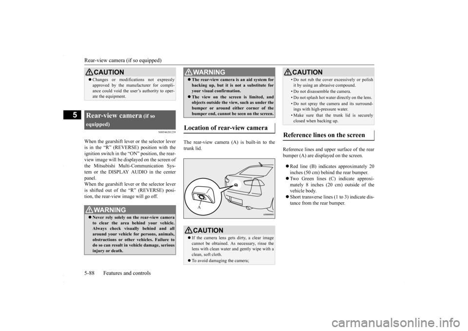 MITSUBISHI LANCER 2016 8.G Owners Manual Rear-view camera (if so equipped) 5-88 Features and controls
5
N00546201239
When the gearshift lever or the selector lever is in the “R” (REVERSE) position with theignition switch in the “ON” MITSUBISHI LANCER 2016 8.G Owners Manual Rear-view camera (if so equipped) 5-88 Features and controls
5
N00546201239
When the gearshift lever or the selector lever is in the “R” (REVERSE) position with theignition switch in the “ON”