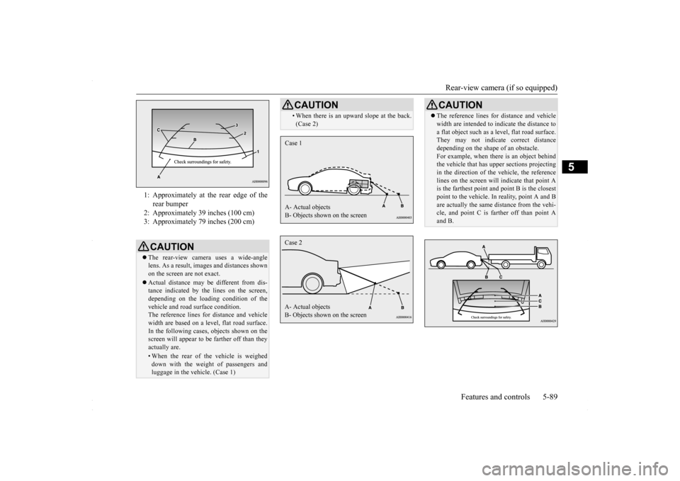 MITSUBISHI LANCER 2016 8.G Owners Manual Rear-view camera (if so equipped) 
Features and controls 5-89
5
1: Approximately at the rear edge of the 
rear bumper 
2: Approximately 39 inches (100 cm)  3: Approximately 79 inches (200 cm) CAUTION