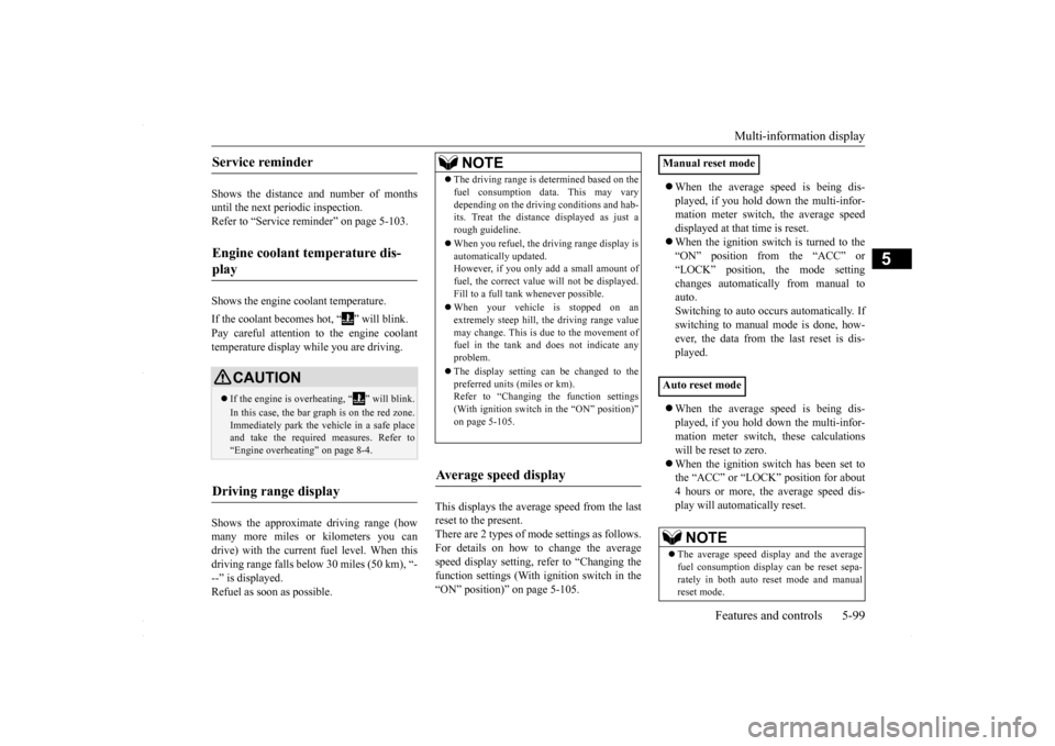 MITSUBISHI LANCER 2016 8.G Owners Manual Multi-information display 
Features and controls 5-99
5
Shows the distance and number of months until the next periodic inspection.Refer to “Service reminder” on page 5-103. Shows the engine coola