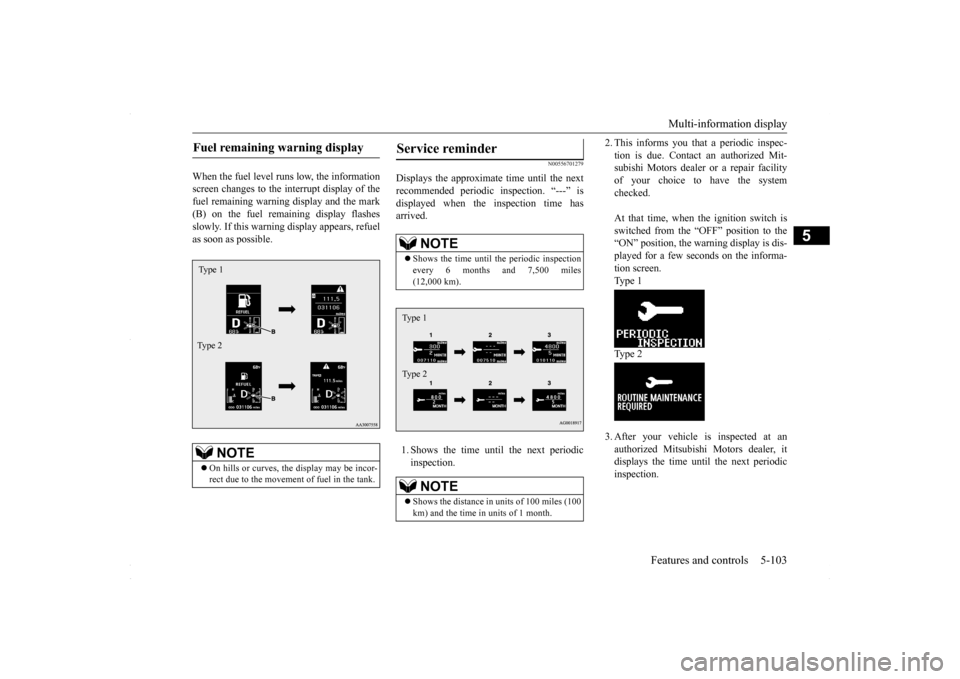MITSUBISHI LANCER 2016 8.G Owners Manual Multi-information display 
Features and controls 5-103
5
When the fuel level runs low, the information screen changes to the interrupt display of thefuel remaining warning display and the mark (B) on 