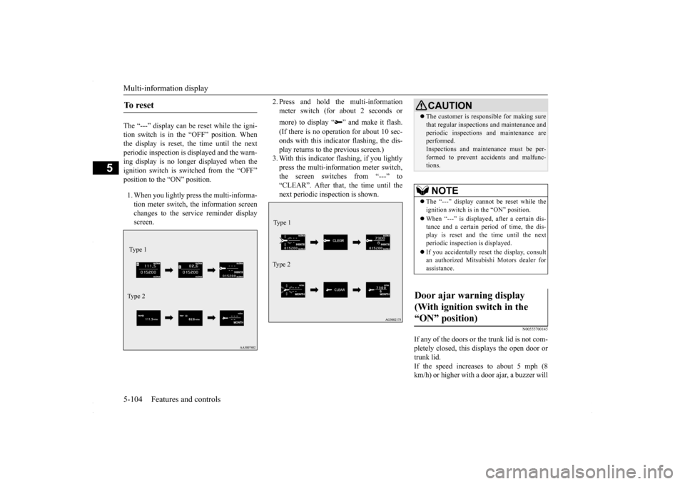 MITSUBISHI LANCER 2016 8.G Owners Manual Multi-information display 5-104 Features and controls
5
The “---” display can be reset while the igni- tion switch is in the “OFF” position. Whenthe display is reset, the time until the next p