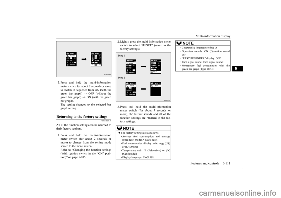 MITSUBISHI LANCER 2016 8.G Owners Manual Multi-information display 
Features and controls 5-111
5
3. Press and hold the multi-information meter switch for about 2 seconds or more to switch in sequence from ON (with thegreen bar graph)  
 