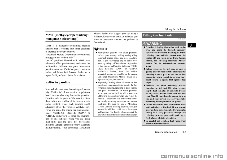 MITSUBISHI LANCER 2016 8.G Owners Manual Filling the fuel tank
General information
3-3
3
MMT
is
a manganese-containing
metallic
additive
that
is blended
into
some
gasolines
to increase the octane numbe
r.
Mitsubishi
Motors
Corporat MITSUBISHI LANCER 2016 8.G Owners Manual Filling the fuel tank
General information
3-3
3
MMT
is
a manganese-containing
metallic
additive
that
is blended
into
some
gasolines
to increase the octane numbe
r.
Mitsubishi
Motors
Corporat