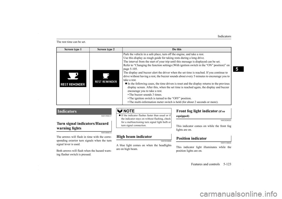 MITSUBISHI LANCER 2016 8.G Owners Guide Indicators 
Features and controls 5-123
5
The rest time can be set.
N00519900127 N00520000216
The arrows will flash in 
 time with the corre- 
sponding exterior turn signals when the turnsignal lever 