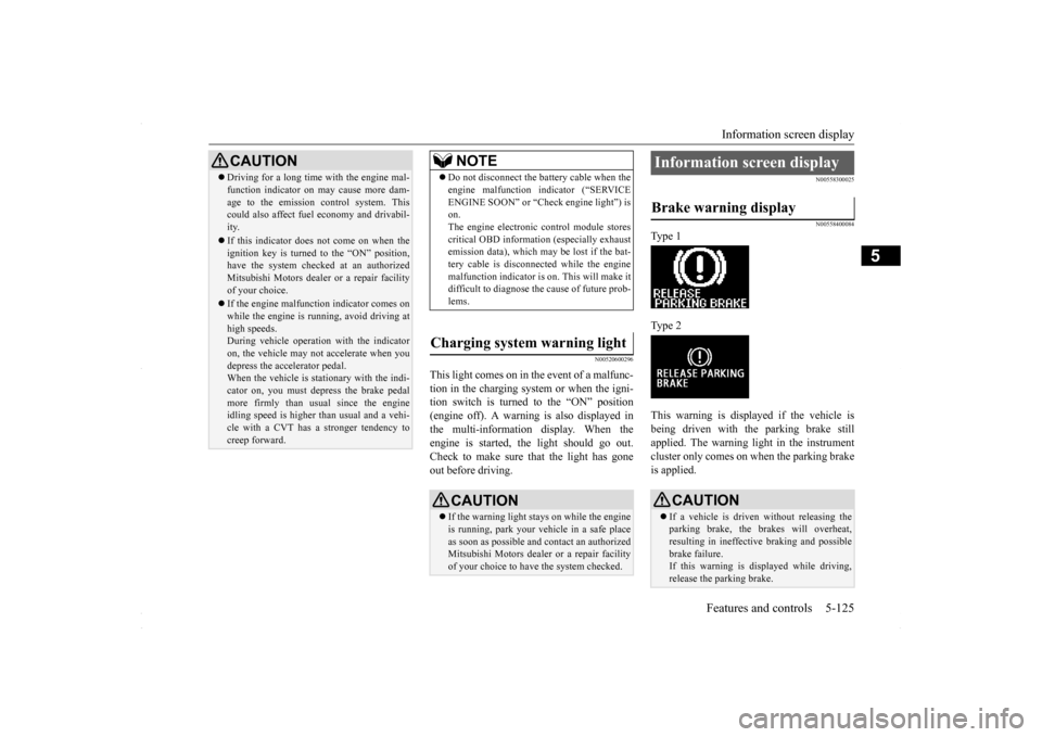 MITSUBISHI LANCER 2016 8.G Owners Manual Information screen display
Features and controls 5-125
5
N00520600296
This light comes on in the event of a malfunc- tion in the charging system or when the igni- tion switch is turned to the “ON MITSUBISHI LANCER 2016 8.G Owners Manual Information screen display
Features and controls 5-125
5
N00520600296
This light comes on in the event of a malfunc- tion in the charging system or when the igni- tion switch is turned to the “ON