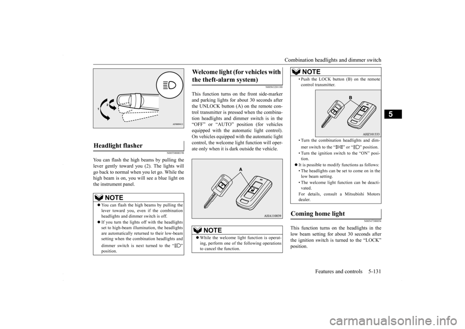 MITSUBISHI LANCER 2016 8.G Owners Manual Combination headlights and dimmer switch
Features and controls 5-131
5
N00550000198
You can flash the high beams by pulling the lever gently toward you (2). The lights will go back to normal when you MITSUBISHI LANCER 2016 8.G Owners Manual Combination headlights and dimmer switch
Features and controls 5-131
5
N00550000198
You can flash the high beams by pulling the lever gently toward you (2). The lights will go back to normal when you