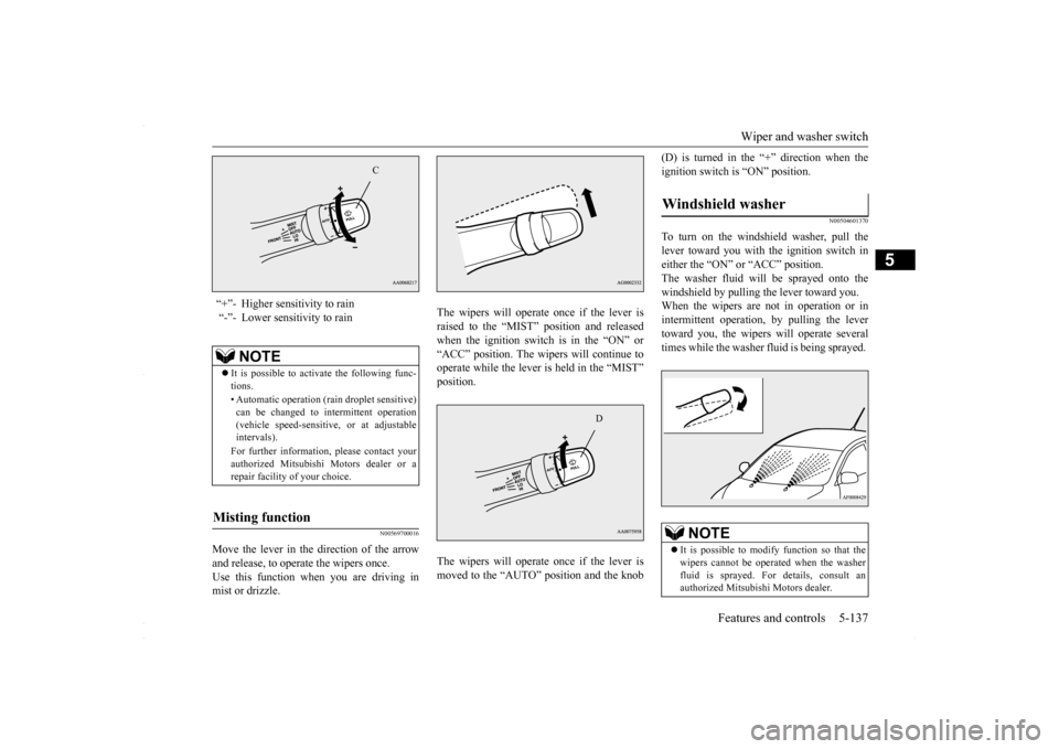 MITSUBISHI LANCER 2016 8.G Owners Manual Wiper and washer switch
Features and controls 5-137
5
N00569700016
Move the lever in the direction of the arrow and release, to operate the wipers once. Use this function when you are driving inmist MITSUBISHI LANCER 2016 8.G Owners Manual Wiper and washer switch
Features and controls 5-137
5
N00569700016
Move the lever in the direction of the arrow and release, to operate the wipers once. Use this function when you are driving inmist