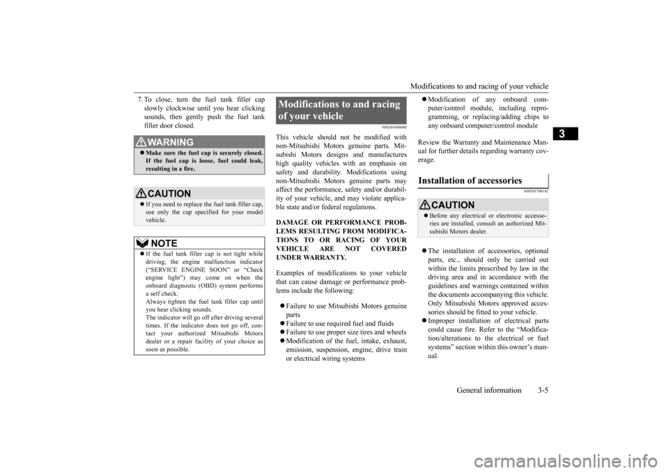 MITSUBISHI LANCER 2016 8.G Owners Manual Modifications to and racing of your vehicle
General information
3-5
3
7.To close,
turn
the
fuel
tank
filler
cap
slowly
clockwise
until
you
hear
clicking
sounds,
then
gently
push
the
fu MITSUBISHI LANCER 2016 8.G Owners Manual Modifications to and racing of your vehicle
General information
3-5
3
7.To close,
turn
the
fuel
tank
filler
cap
slowly
clockwise
until
you
hear
clicking
sounds,
then
gently
push
the
fu