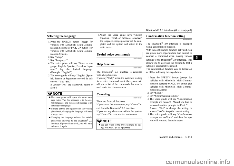 MITSUBISHI LANCER 2016 8.G Owners Manual Bluetooth® 2.0 interface (if so equipped) 
Features and controls 5-143
5
1. Press the SPEECH button (except for vehicles with Mitsubishi Multi-Commu- nication System) or PICK-UP button (forvehicles w