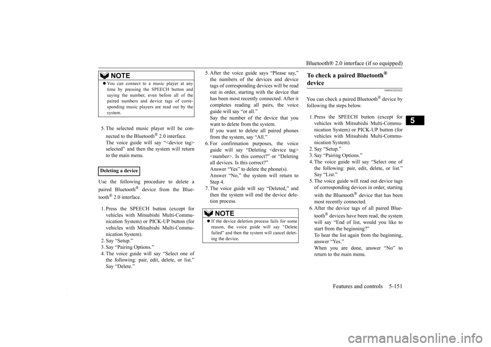 MITSUBISHI LANCER 2016 8.G Owners Manual Bluetooth® 2.0 interface (if so equipped)
Features and controls 5-151
5
5. The selected music player will be con- nected to the Bluetooth
® 2.0 interface.
The voice guide will say “<device tag>s MITSUBISHI LANCER 2016 8.G Owners Manual Bluetooth® 2.0 interface (if so equipped)
Features and controls 5-151
5
5. The selected music player will be con- nected to the Bluetooth
® 2.0 interface.
The voice guide will say “<device tag>s