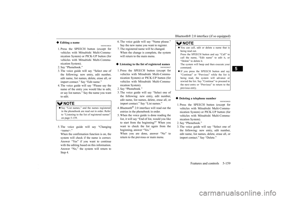 MITSUBISHI LANCER 2016 8.G Owners Manual Bluetooth® 2.0 interface (if so equipped)
Features and controls 5-159
5
N00580100026
1. Press the SPEECH button (except for vehicles with Mitsubishi Multi-Commu-nication System) or PICK-UP button (f MITSUBISHI LANCER 2016 8.G Owners Manual Bluetooth® 2.0 interface (if so equipped)
Features and controls 5-159
5
N00580100026
1. Press the SPEECH button (except for vehicles with Mitsubishi Multi-Commu-nication System) or PICK-UP button (f