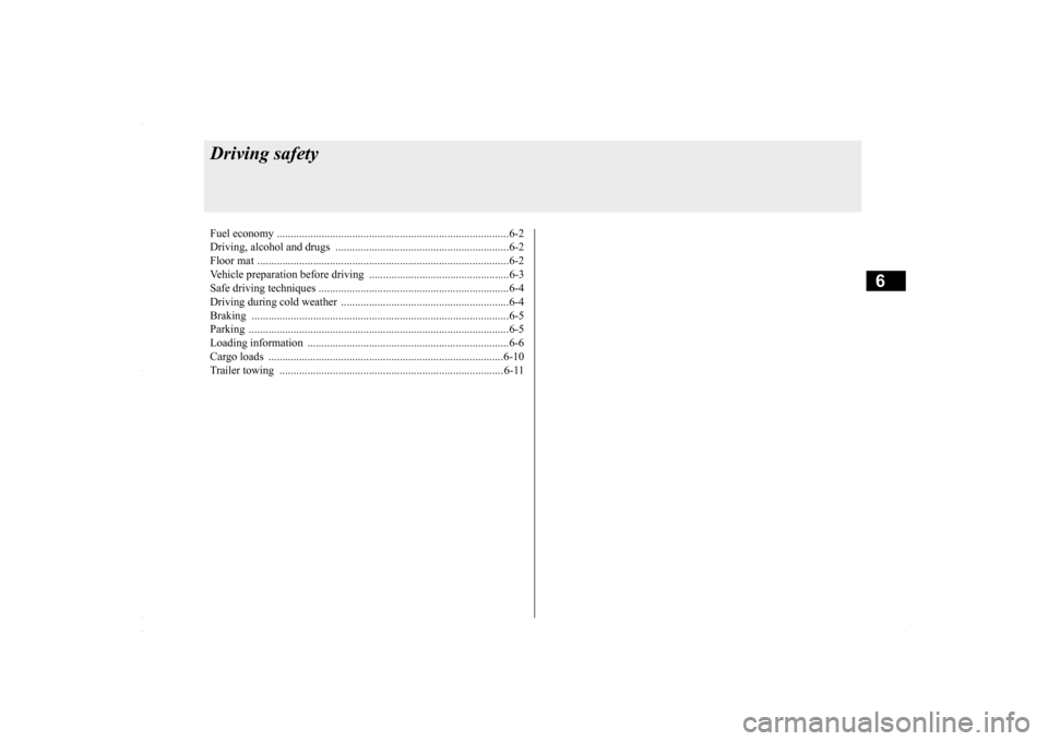 MITSUBISHI LANCER 2016 8.G Owners Manual 6
Driving safetyFuel economy ............................
.......................................................6-2
Driving, alcohol and dr
ugs ..................................................... MITSUBISHI LANCER 2016 8.G Owners Manual 6
Driving safetyFuel economy ............................
.......................................................6-2
Driving, alcohol and dr
ugs .....................................................
