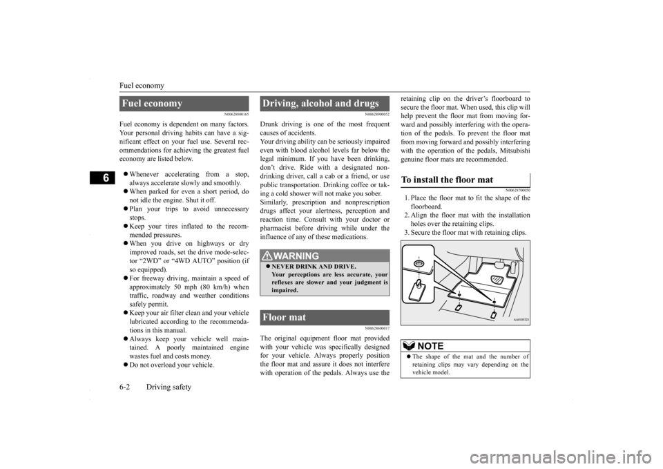 MITSUBISHI LANCER 2016 8.G Owners Manual Fuel economy 6-2 Driving safety
6
N00628800165
Fuel economy is dependent on many factors. Your personal driving habits can have a sig-nificant effect on your fuel use. Several rec- ommendations for ac MITSUBISHI LANCER 2016 8.G Owners Manual Fuel economy 6-2 Driving safety
6
N00628800165
Fuel economy is dependent on many factors. Your personal driving habits can have a sig-nificant effect on your fuel use. Several rec- ommendations for ac