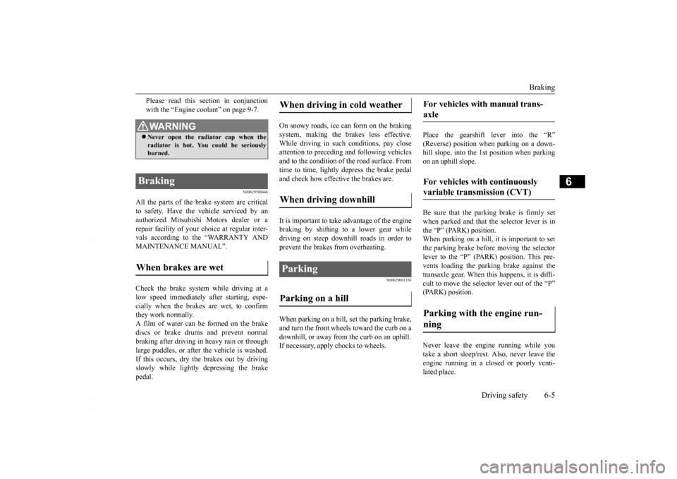 MITSUBISHI LANCER 2016 8.G User Guide Braking
Driving safety 6-5
6
Please read this section in conjunction with the “Engine coolant” on page 9-7.
N00629500446
All the parts of the brake system are criticalto safety. Have the vehicle MITSUBISHI LANCER 2016 8.G User Guide Braking
Driving safety 6-5
6
Please read this section in conjunction with the “Engine coolant” on page 9-7.
N00629500446
All the parts of the brake system are criticalto safety. Have the vehicle