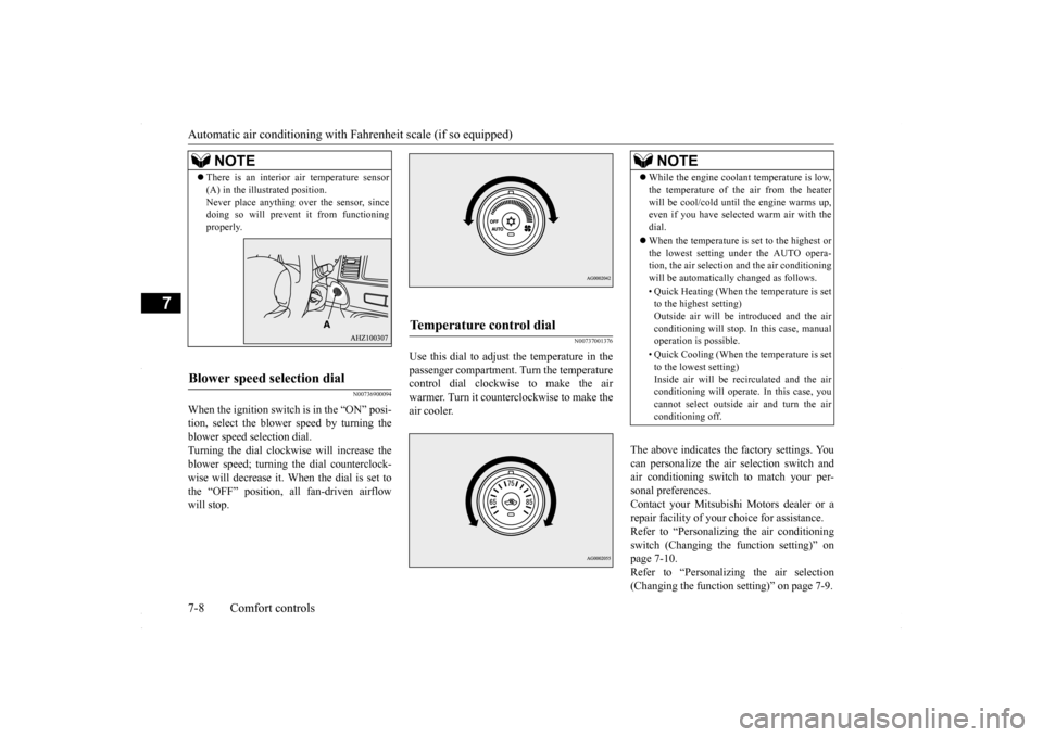 MITSUBISHI LANCER 2016 8.G User Guide Automatic air conditioning with
Fahrenheit scale (if so equipped)
7-8 Comfort controls
7
N00736900094
When the ignition switch is in the “ON” posi- tion, select the blower speed by turning the b MITSUBISHI LANCER 2016 8.G User Guide Automatic air conditioning with
Fahrenheit scale (if so equipped)
7-8 Comfort controls
7
N00736900094
When the ignition switch is in the “ON” posi- tion, select the blower speed by turning the b