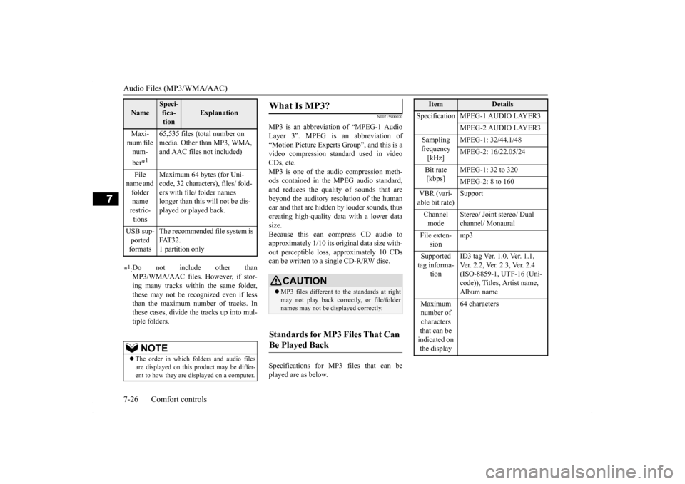 MITSUBISHI LANCER 2016 8.G Owners Manual Audio Files (MP3/WMA/AAC) 7-26 Comfort controls
7
N00715900020
MP3 is an abbreviation of “MPEG-1 Audio Layer 3”. MPEG is an abbreviation of“Motion Picture Experts Group”, and this is a video c