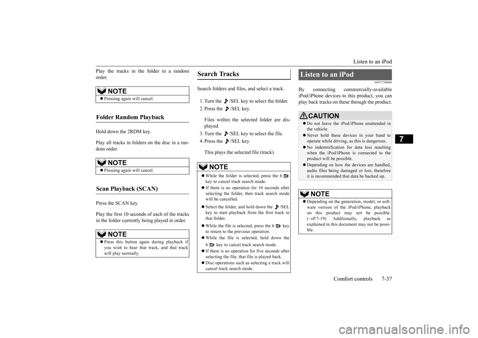 MITSUBISHI LANCER 2016 8.G Owners Manual Listen to an iPod
Comfort controls 7-37
7
Play the tracks in the folder in a random order. Hold down the 2RDM key. Play all tracks in folders on the disc in a ran- dom order. Press the SCAN key. Play MITSUBISHI LANCER 2016 8.G Owners Manual Listen to an iPod
Comfort controls 7-37
7
Play the tracks in the folder in a random order. Hold down the 2RDM key. Play all tracks in folders on the disc in a ran- dom order. Press the SCAN key. Play