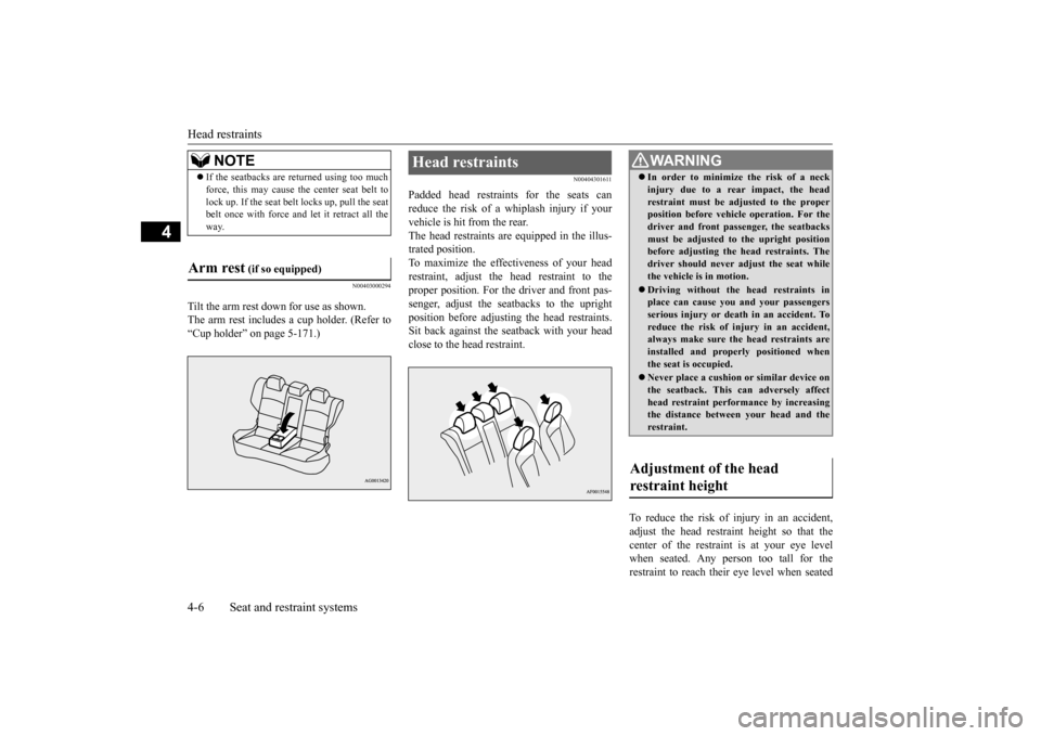 MITSUBISHI LANCER 2016 8.G Owners Manual Head restraints4-6
Seat and restraint systems
4
N0040300
0294
Tilt the arm rest down for use as shown.The 
arm 
rest 
includes 
a cup 
holder
. (Refer 
to
“Cup holder” on page 5-171
.)
N004043
016