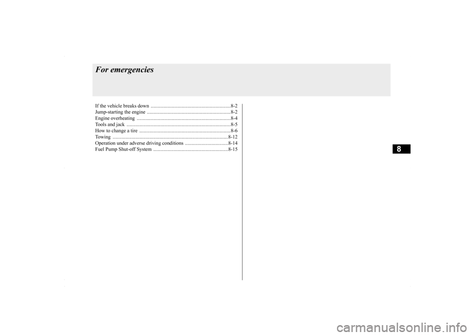 MITSUBISHI LANCER 2016 8.G Owners Manual 8
For emergenciesIf the vehicle breaks 
down ...............................................................8-2 
Jump-starting the engine 
 ........................................
...................