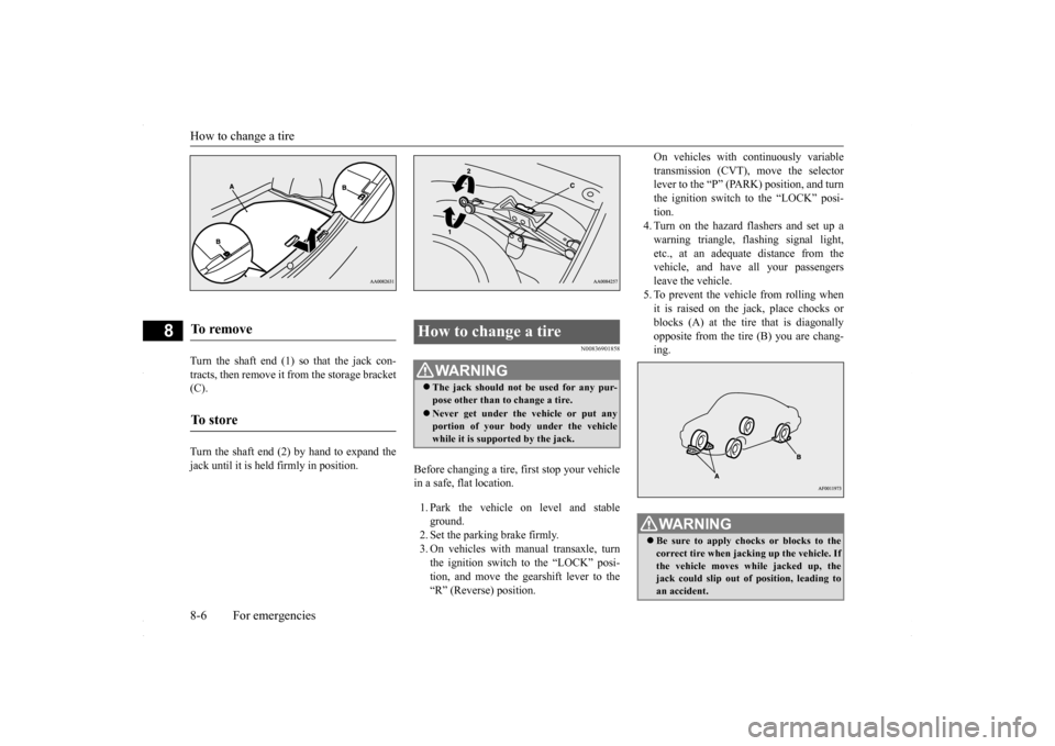 MITSUBISHI LANCER 2016 8.G Owners Manual How to change a tire 8-6 For emergencies
8
Turn the shaft end (1) so that the jack con- tracts, then remove it from the storage bracket (C). Turn the shaft end (2) by hand to expand the jack until it 