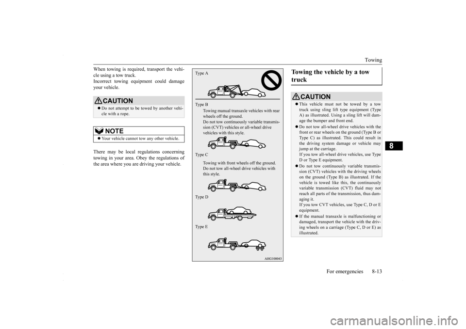 MITSUBISHI LANCER 2016 8.G Owners Manual Towing
For emergencies 8-13
8
When towing is required, transport the vehi- cle using a tow truck. Incorrect towing equipment could damage your vehicle. There may be local regulations concerning towin MITSUBISHI LANCER 2016 8.G Owners Manual Towing
For emergencies 8-13
8
When towing is required, transport the vehi- cle using a tow truck. Incorrect towing equipment could damage your vehicle. There may be local regulations concerning towin